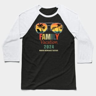 Family Vacation 2024 Making Memories Together Summer 2024 Family Vacation 2024 Family Vacation Trip Baseball T-Shirt